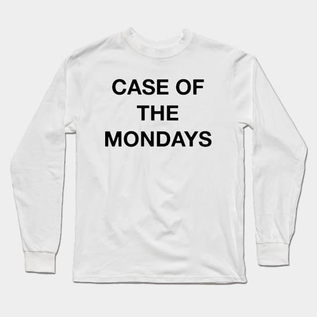 Case of the Mondays - Simple Funny Text Long Sleeve T-Shirt by blueversion